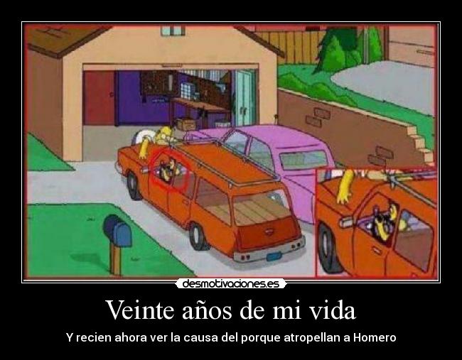 Veinte años de mi vida - Y recien ahora ver la causa del porque atropellan a Homero