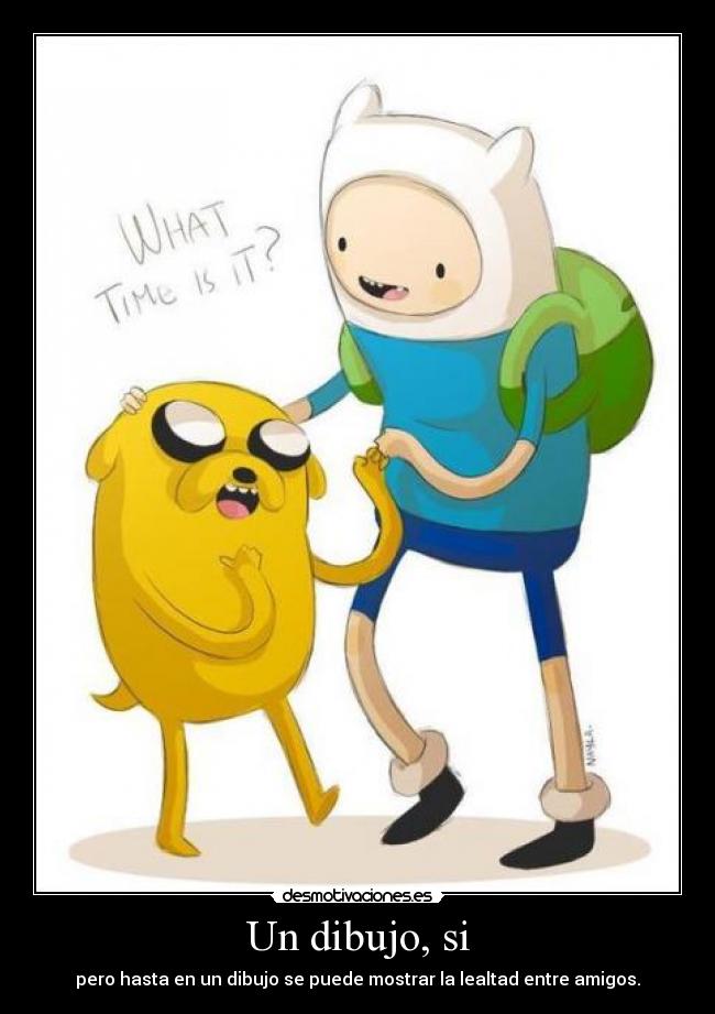 Un dibujo, si - pero hasta en un dibujo se puede mostrar la lealtad entre amigos.