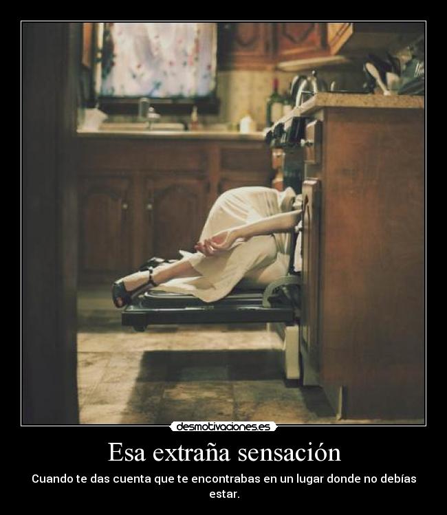 Esa extraña sensación - Cuando te das cuenta que te encontrabas en un lugar donde no debías estar.