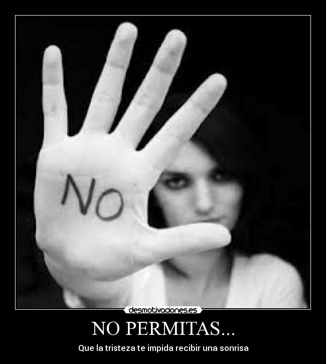 NO PERMITAS... - Que la tristeza te impida recibir una sonrisa