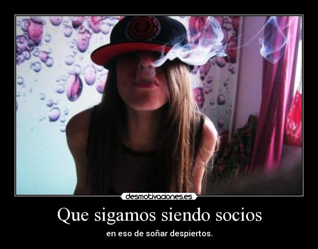 Que sigamos siendo socios - en eso de soñar despiertos.