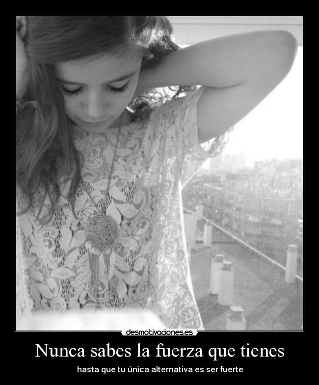 Nunca sabes la fuerza que tienes - 