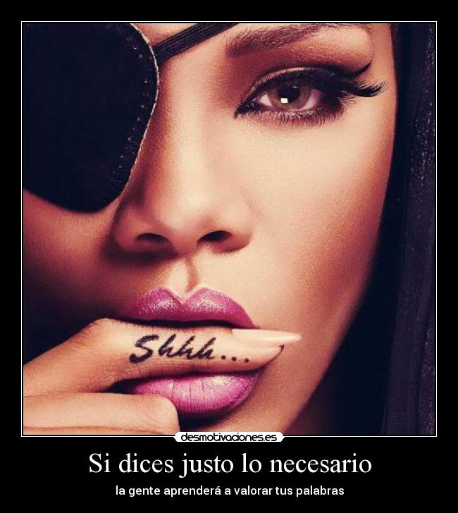 Si dices justo lo necesario -