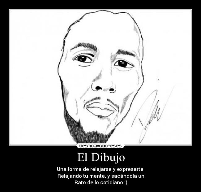 El Dibujo - Una forma de relajarse y expresarte
Relajando tu mente, y sacándola un
Rato de lo cotidiano :)
