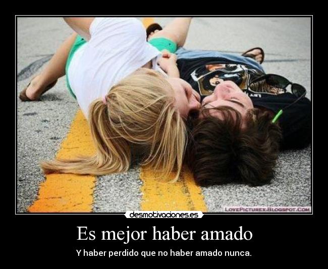 Es mejor haber amado -