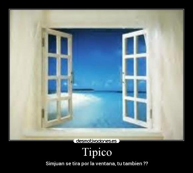 Tipico - Simjuan se tira por la ventana, tu tambien ??