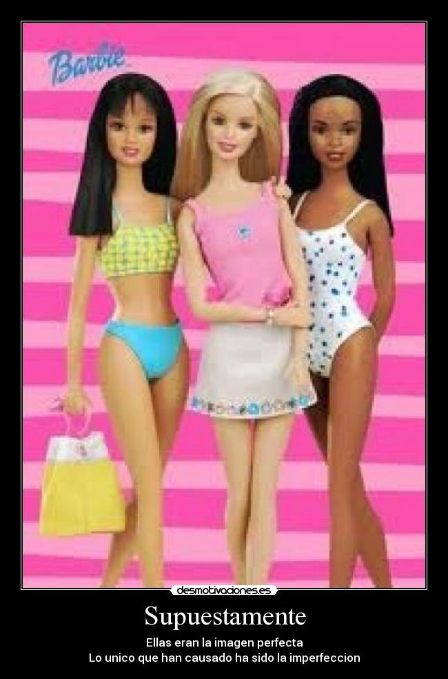 Supuestamente - Ellas eran la imagen perfecta
Lo unico que han causado ha sido la imperfeccion