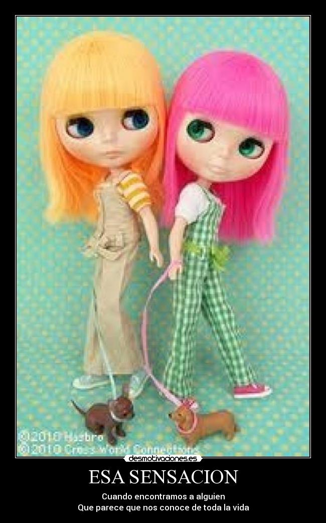 ESA SENSACION - Cuando encontramos a alguien
Que parece que nos conoce de toda la vida