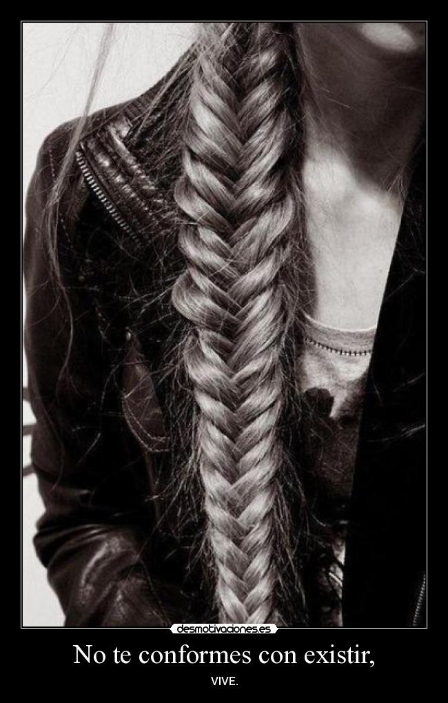 No te conformes con existir, - VIVE.
