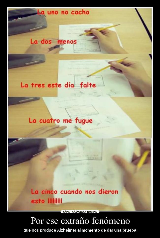 Por ese extraño fenómeno - que nos produce Alzheimer al momento de dar una prueba.