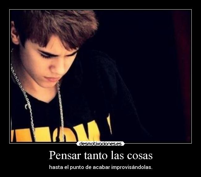 Pensar tanto las cosas -