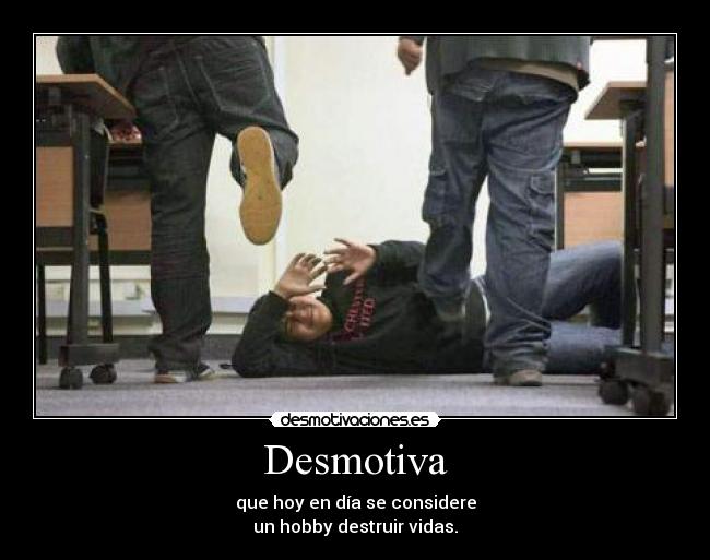 carteles desmotiva bullying destruir vida desmotivaciones