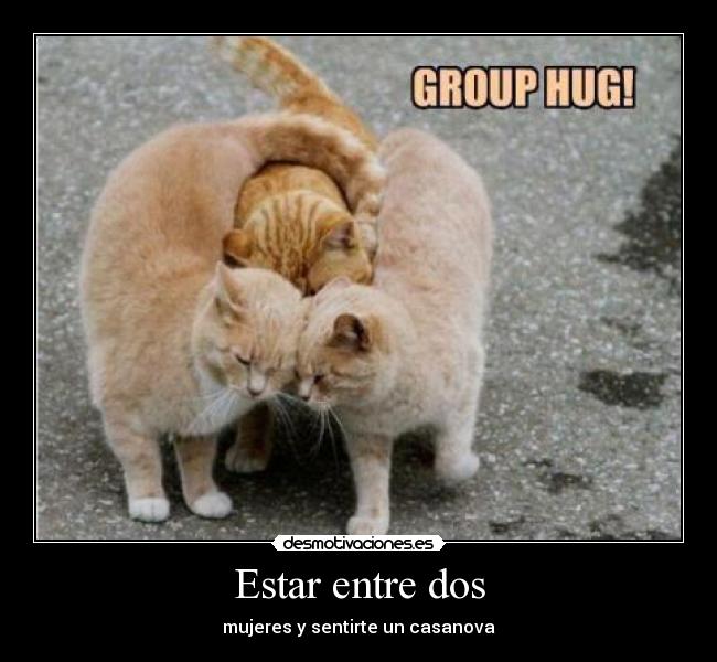 Estar entre dos - mujeres y sentirte un casanova