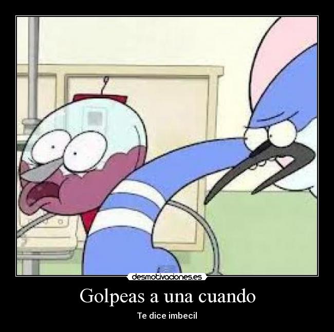 Golpeas a una cuando -