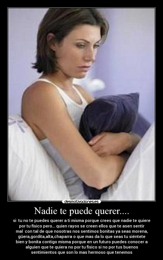 Nadie te puede querer.... -