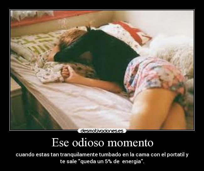 Ese odioso momento - cuando estas tan tranquilamente tumbado en la cama con el portatil y
te sale queda un 5% de energia.