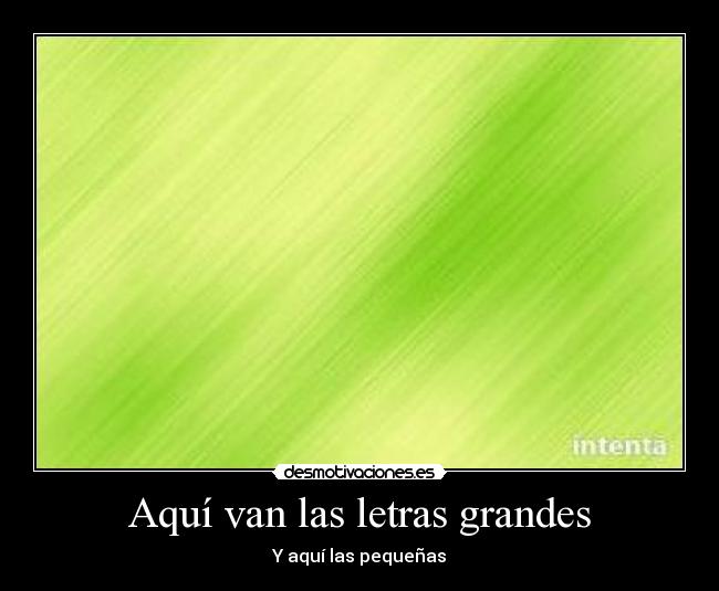 Aquí van las letras grandes -