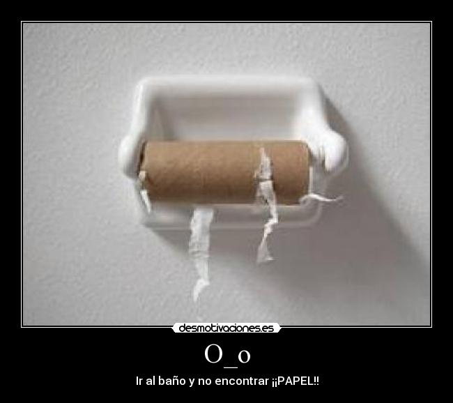 O_o - Ir al baño y no encontrar ¡¡PAPEL!!