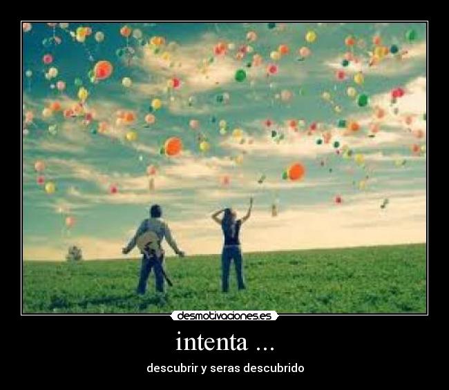 intenta ... - descubrir y seras descubrido
