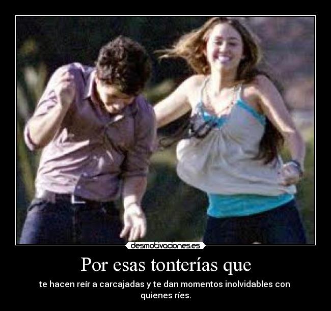 Por esas tonterías que -