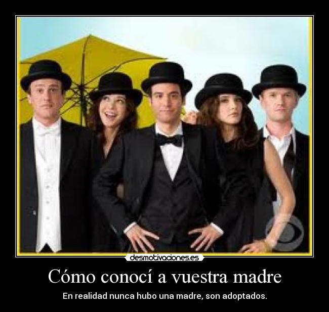 Cómo conocí a vuestra madre - En realidad nunca hubo una madre, son adoptados.