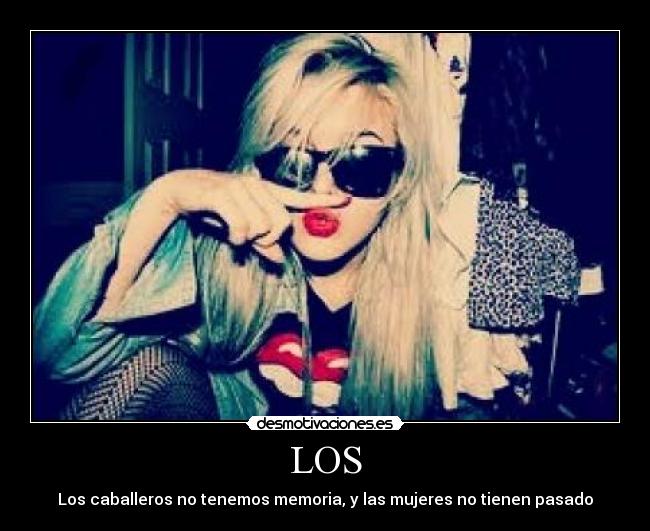 LOS - Los caballeros no tenemos memoria, y las mujeres no tienen pasado