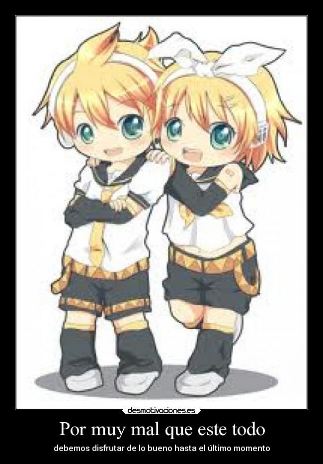 Por muy mal que este todo - debemos disfrutar de lo bueno hasta el último momento