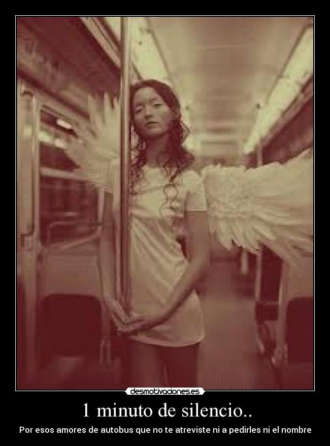 1 minuto de silencio.. - Por esos amores de autobus que no te atreviste ni a pedirles ni el nombre