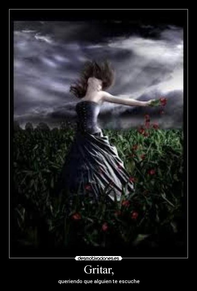 Gritar, - queriendo que alguien te escuche