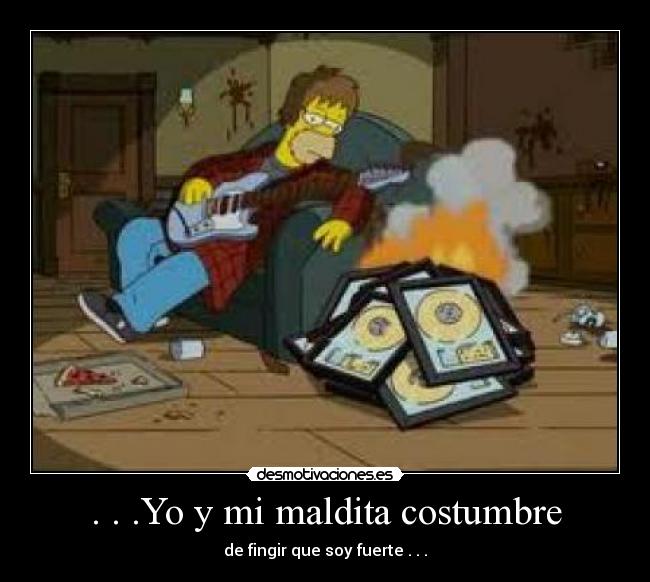 . . .Yo y mi maldita costumbre - 