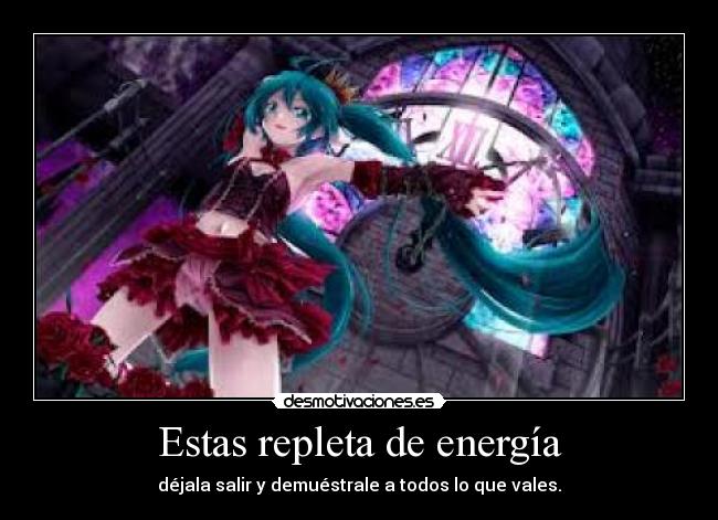 Estas repleta de energía -