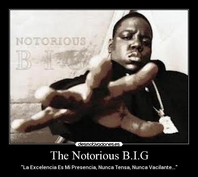 The Notorious B.I.G - La Excelencia Es Mi Presencia, Nunca Tensa, Nunca Vacilante...