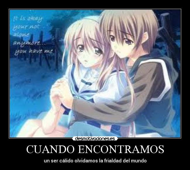 CUANDO ENCONTRAMOS - un ser cálido olvidamos la frialdad del mundo