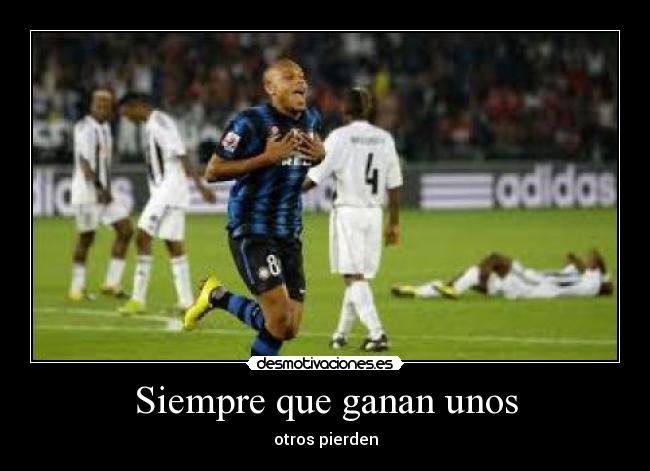 Siempre que ganan unos - otros pierden