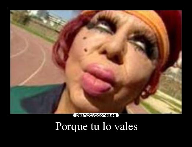Porque tu lo vales -