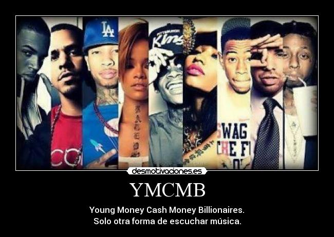 YMCMB - Young Money Cash Money Billionaires.
Solo otra forma de escuchar música.