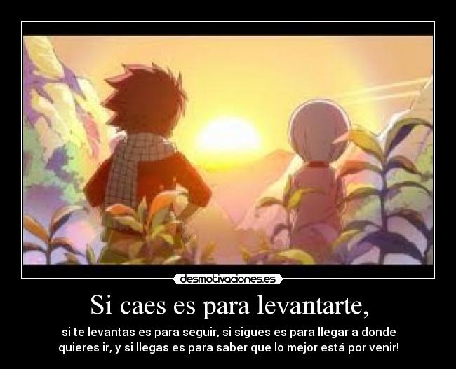 Si caes es para levantarte, -
