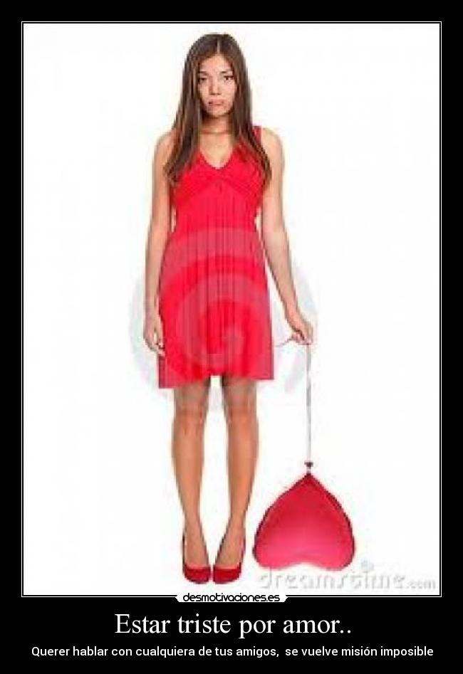 Estar triste por amor.. - Querer hablar con cualquiera de tus amigos, se vuelve misión imposible
