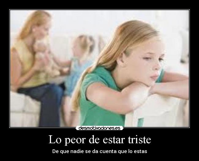 Lo peor de estar triste - 