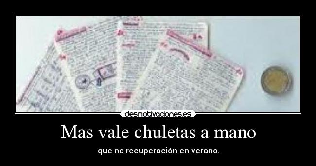 Mas vale chuletas a mano - que no recuperación en verano.