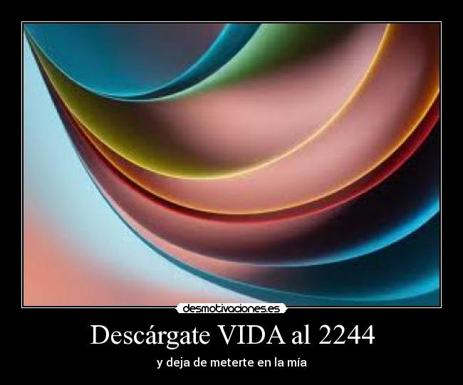 Descárgate VIDA al 2244 - y deja de meterte en la mía
