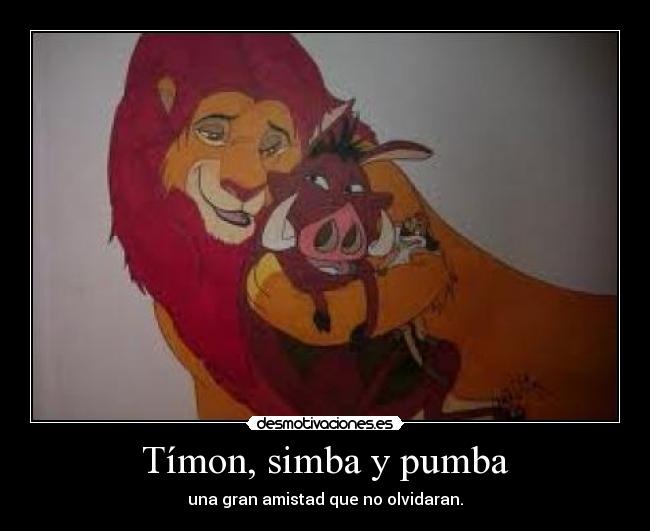 Tímon, simba y pumba - una gran amistad que no olvidaran.