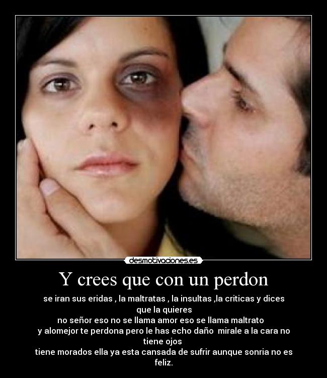 Y crees que con un perdon -