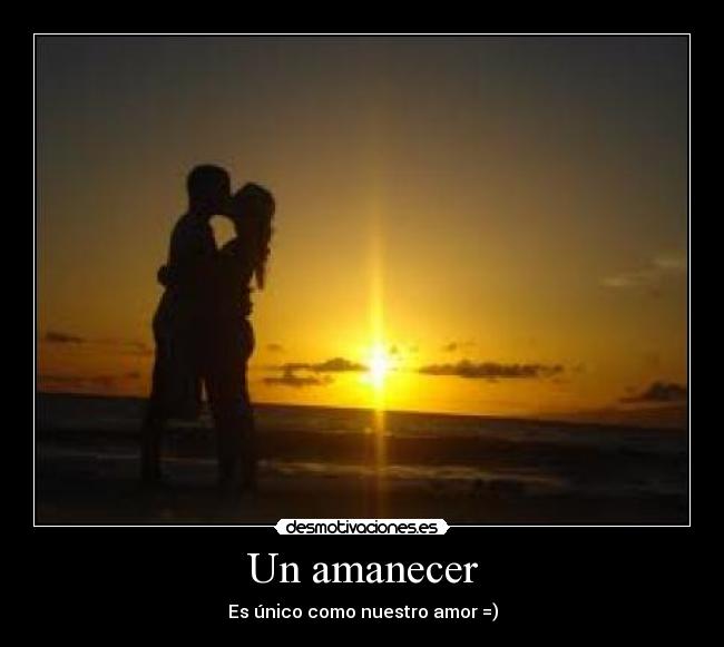 Un amanecer - Es único como nuestro amor =)
