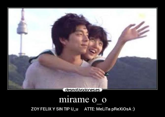mirame o_o - ZOY FELIX Y SIN TIP U_u ATTE: MeLiTa pReXiOsA :)