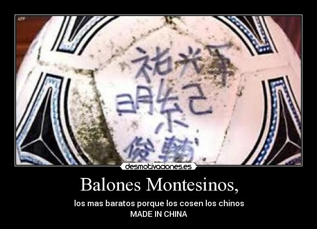 Balones Montesinos, - los mas baratos porque los cosen los chinos
MADE IN CHINA