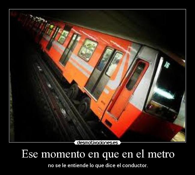 carteles m0m3nt0s ese momento metro que entiende que conductor dice d3sm0t1v4c10n3sd14n0 desmotivaciones