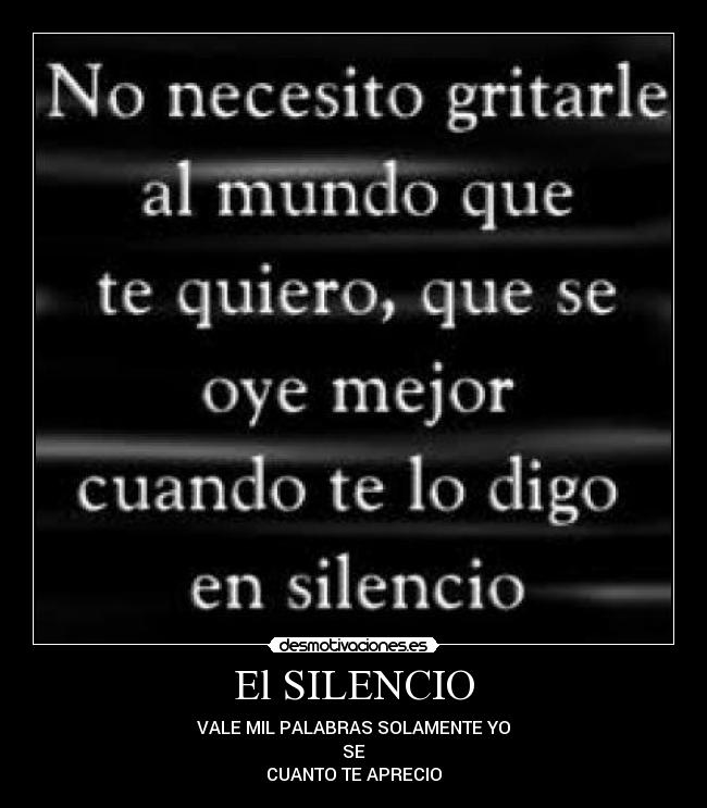 El SILENCIO - VALE MIL PALABRAS SOLAMENTE YO
SE
CUANTO TE APRECIO