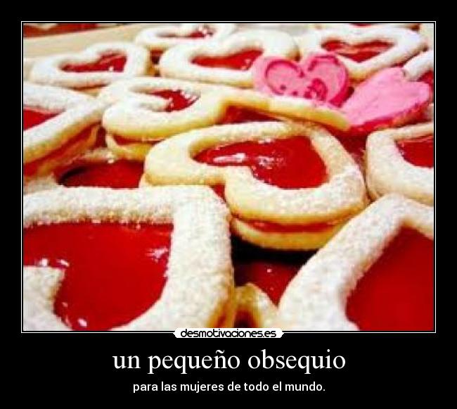 un pequeño obsequio - para las mujeres de todo el mundo.