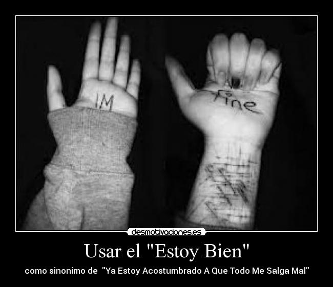 Usar el Estoy Bien - como sinonimo de Ya Estoy Acostumbrado A Que Todo Me Salga Mal